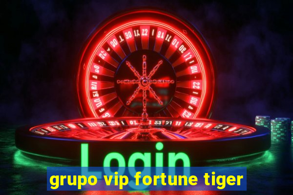 grupo vip fortune tiger